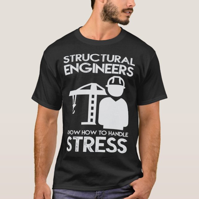 Know How To Handle Stress Structural  For Engineer T-Shirt (Front)