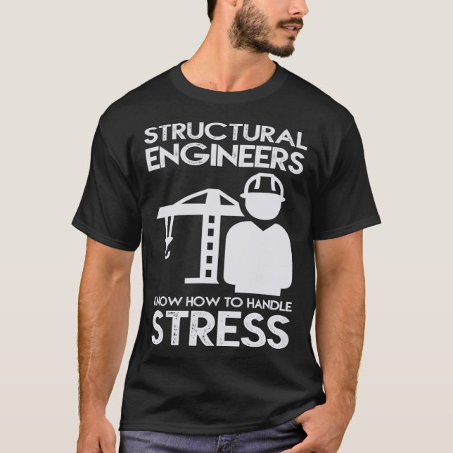 Know How To Handle Stress Structural  For Engineer T-Shirt (Front)