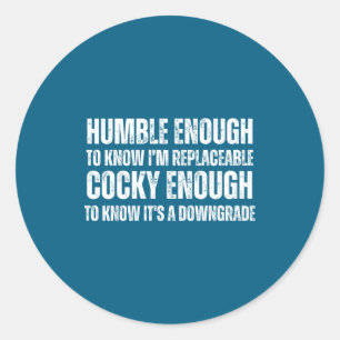 Know I'm Saying Enough humor Humble Replaceable Classic Round Sticker