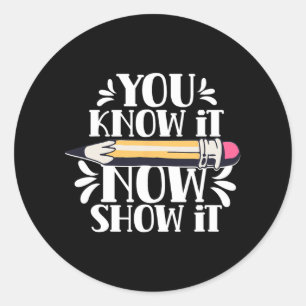 Know It Now Show It Teacher Test Day Exam Score Classic Round Sticker