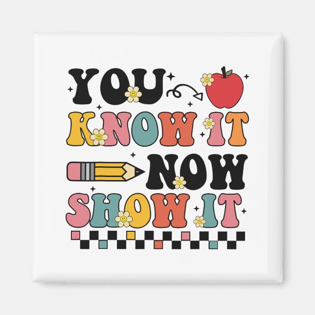 Know It Now Show It Test Day Testing Teacher  Magnet (Front)