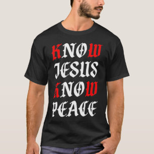 Know Jesus Know Peace  Alpha Omega Couture  T-Shirt