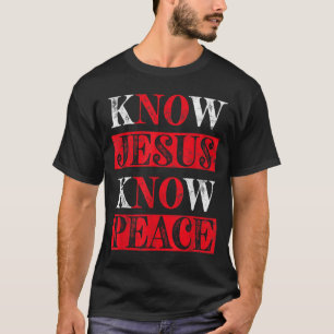 Know Jesus Know Peace Christian awareness Religiou T-Shirt