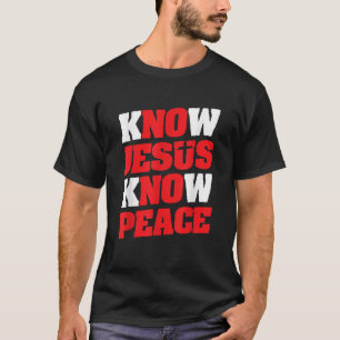 Know Jesus Know Peace Christian Faith Jesus T-Shirt