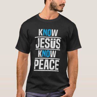 Know Jesus Know Peace Christian Pray Jesus Christ  T-Shirt