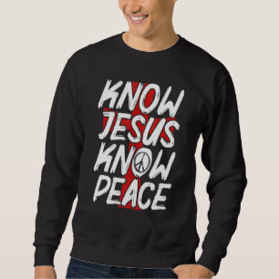 Know Jesus Know Peace Christian Religion Religious Sweatshirt
