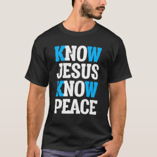 Know Jesus Know Peace God Church Religion Christia T-Shirt