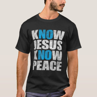 Know Jesus Know Peace  No Jesus No Peace T-Shirt
