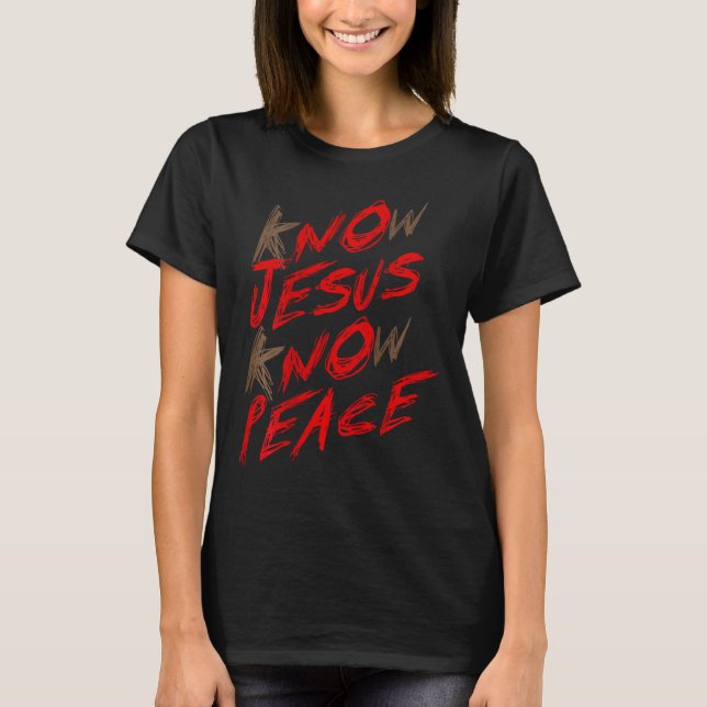Know Jesus Know Peace (on Back)  T-Shirt (Front)