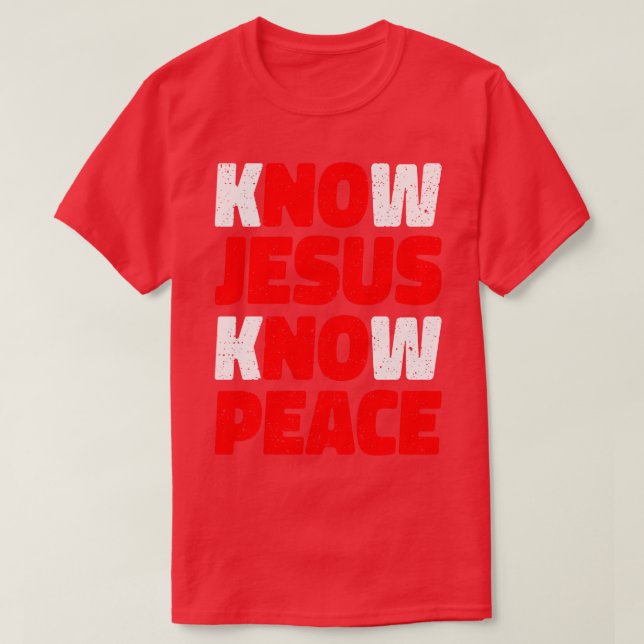 Know Jesus Know Peace Religion Gift T-Shirt (Design Front)