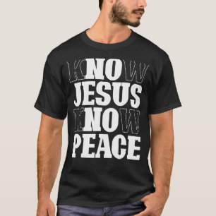 Know Jesus Know Peace Religion God Church Christia T-Shirt