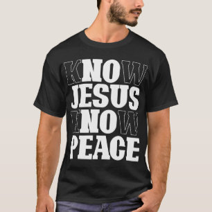 Know Jesus Know Peace Religion God Church Christia T-Shirt