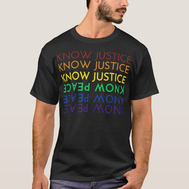 KNOW JUSTICE KNOW PEACE BLM LGBTQ PRIDE RACIAL EQU T-Shirt (Front)