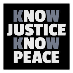 Know Justice, Know Peace, No Justice, No Peace Poster