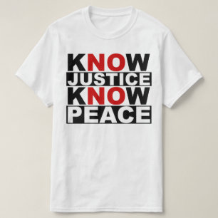 KNOW JUSTICE KNOW PEACE T-Shirt