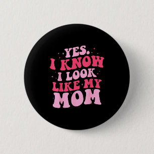 Know look like mom funny daughter mother's day 6 cm round badge