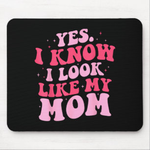 Know look like mom funny daughter mother's day mouse pad