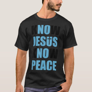 Know (NO) Jesus Know (NO) Peace Christian Gift T-Shirt