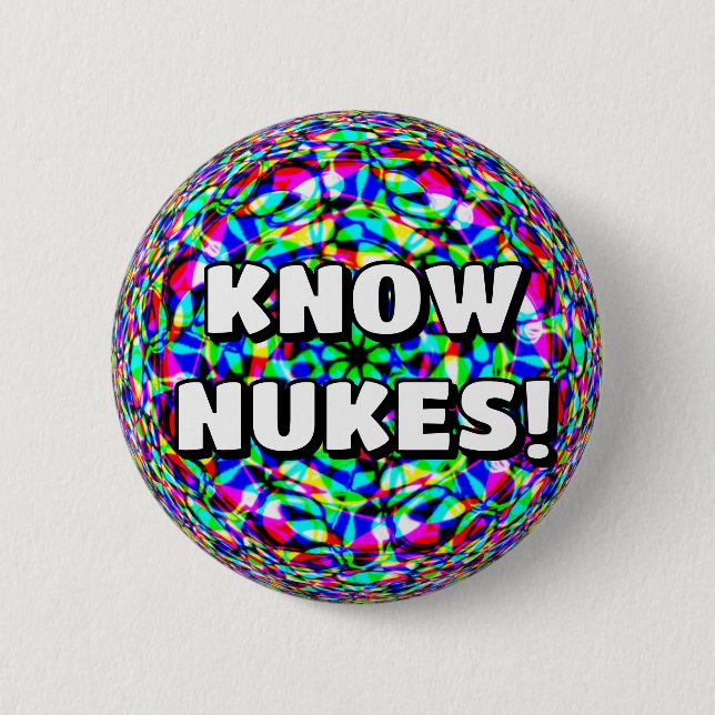 KNOW NUKES! ( you may change the words ) 6 Cm Round Badge (Front)