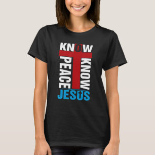 Know Peace Know Jesus Christian Faith Cross Religi T-Shirt