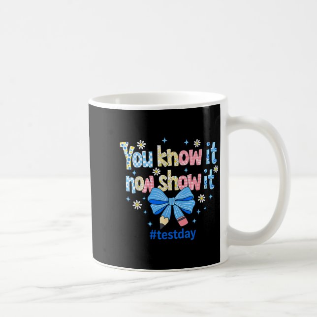 Know Show Testing Day Motivational Teacher Coffee Mug (Right)