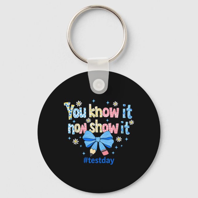 Know Show Testing Day Motivational Teacher Key Ring (Front)