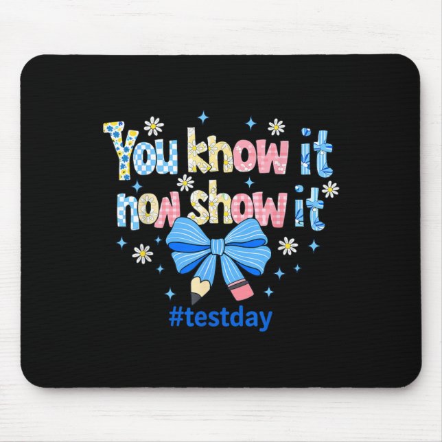 Know Show Testing Day Motivational Teacher Mouse Pad (Front)