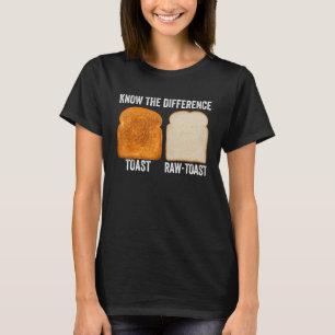 Know The Difference Toast Raw Toast 2 T-Shirt