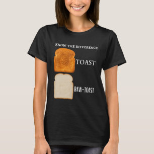 Know The Difference Toast Raw Toast 5 T-Shirt