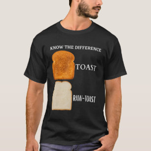 Know The Difference Toast Raw Toast 5 T-Shirt