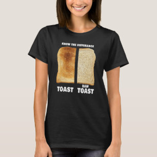 Know The Difference Toast Raw Toast 8 T-Shirt