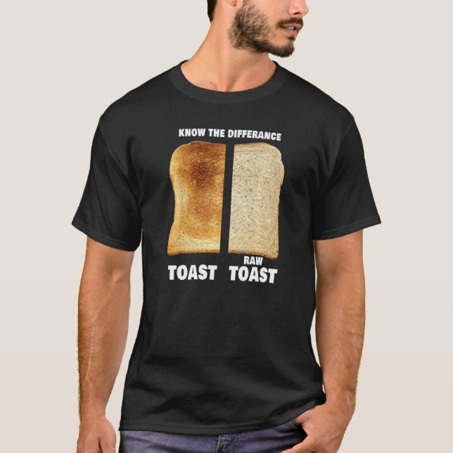 Know The Difference Toast Raw Toast   T-Shirt (Front)