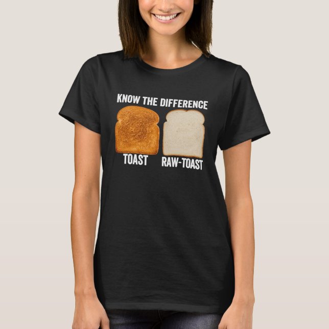 Know The Difference Toast Raw Toast T-Shirt (Front)