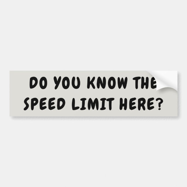 Know The Speed Limit Here Bumper Sticker (Front)