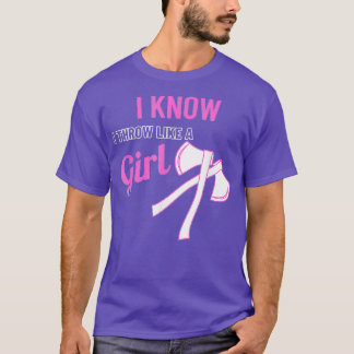 Know Throw Like Girl Funny Women Ax Throwing Gift T-Shirt
