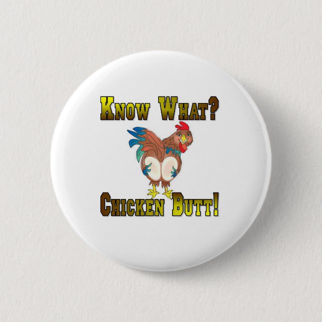 Know What?  Chicken Butt! 6 Cm Round Badge (Front)