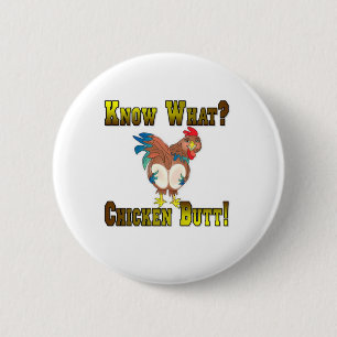 Know What?  Chicken Butt! 6 Cm Round Badge