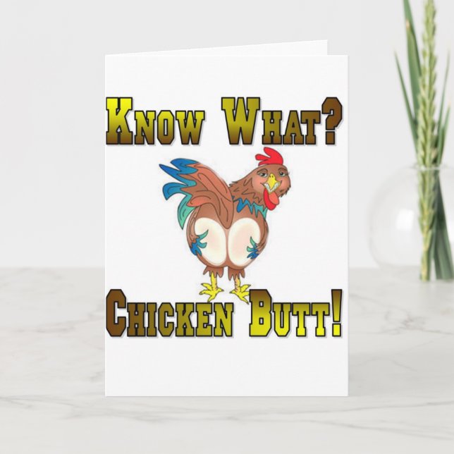 Know What?  Chicken Butt! Card (Front)