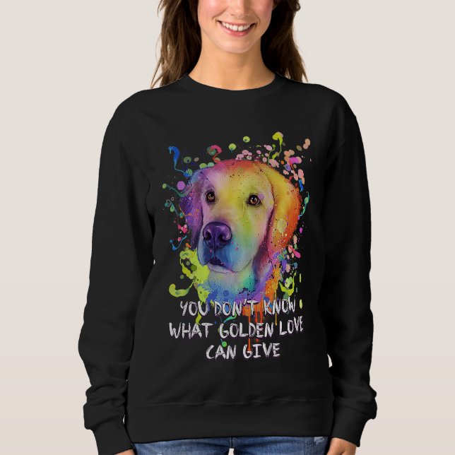 Know What Golden Love Can Give Rescue Dog Golden R Sweatshirt (Front)