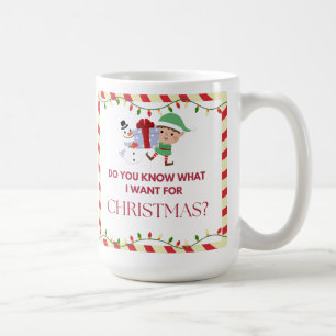 "Know what I want for Christmas?" Coffee Mug