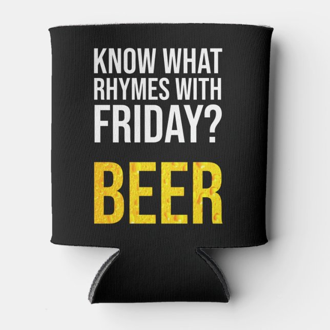 Know What Rhymes With Friday? Beer Can Cooler (Front)