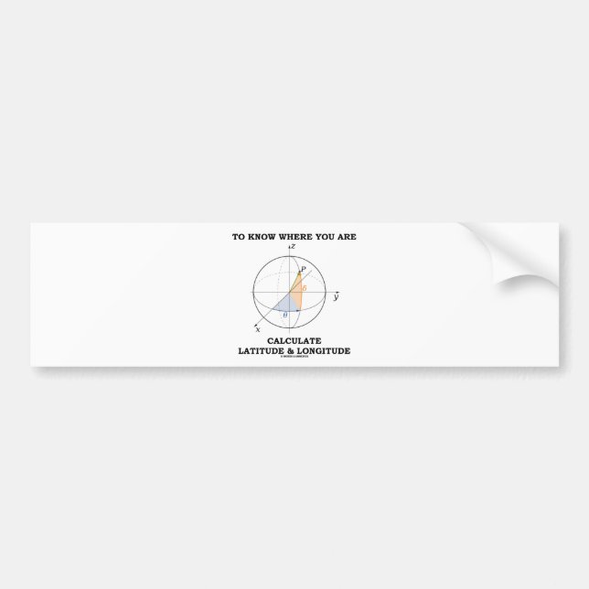 Know Where You Are Calculate Latitude & Longitude Bumper Sticker (Front)