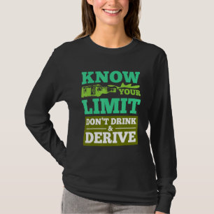 Know Your Limit Dont Drink And Derive 1 T-Shirt