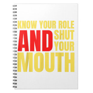Know your role and shut your mouth American footba Notebook