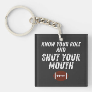Know Your Role And Shut Your Mouth Quote Key Ring