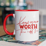 Know Your Worth Inspirational Motivational Quote Mug<br><div class="desc">Know Your Worth Inspirational Motivational Quote Coffee Mugs features modern calligraphy red script with the funny positive saying "Know your worth then add tax". Designed by Evco Studio www.zazzle.com/store/evcostudio</div>