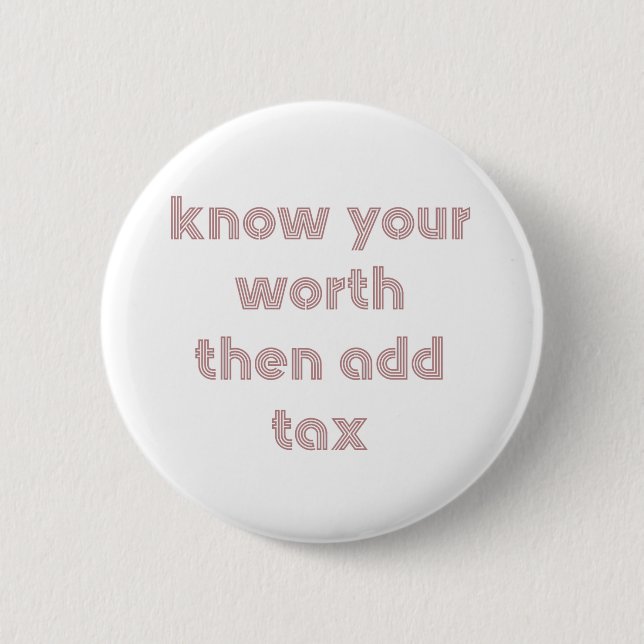 Know Your Worth Then Add Tax Button (Front)