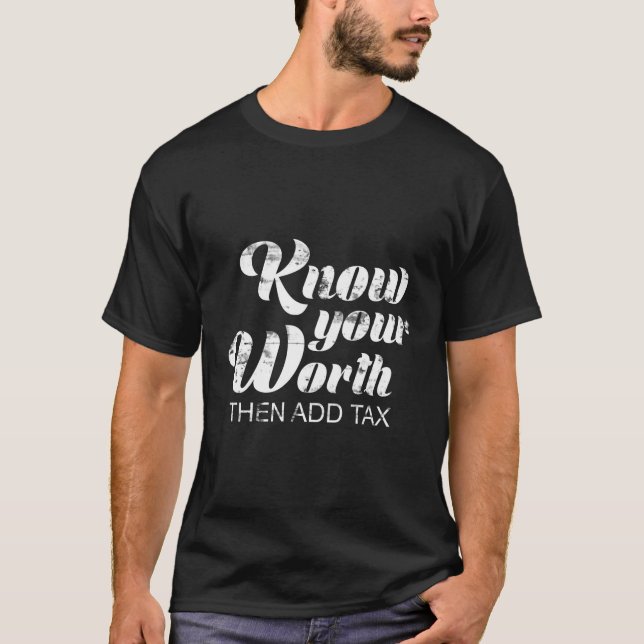 Know Your Worth Then Add Tax T-Shirt (Front)