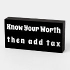 "Know Your Worth then add tax" Wood Box Sign