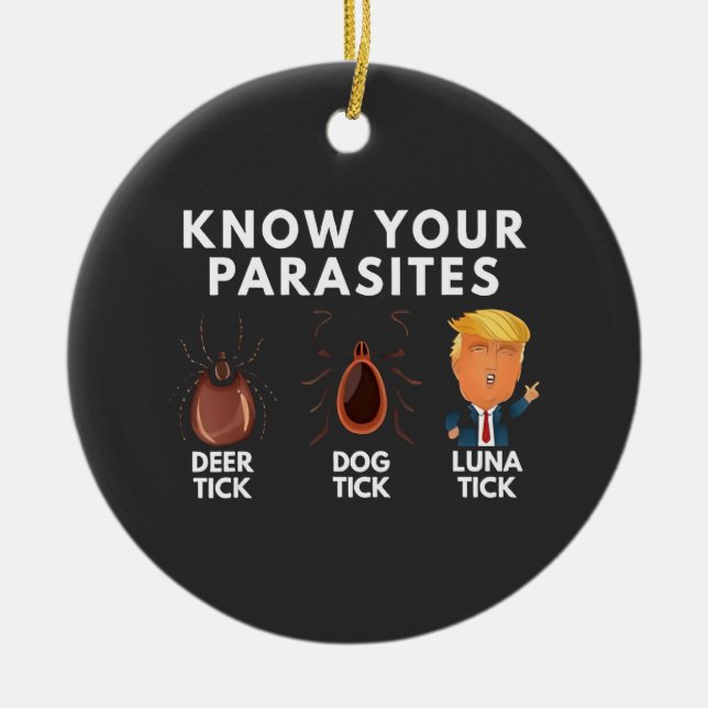 Know you're parasites Anti-Trump Humour Politics Ceramic Ornament (Front)